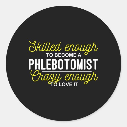 Sed genug, um ein Phlebotomist Phlebotomy zu werde Runder Aufkleber (Vorderseite)