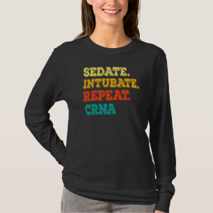 Sedate Intubate Repeat Crna Nurse Anästhesist T-Shirt