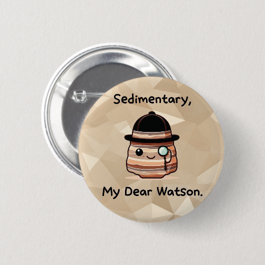 Sediment, My Dear Watson - Niedlich Geology Puff Button (Vorne & Hinten)