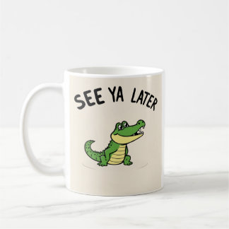 See Ya Later Aligator Mug Kaffeetasse