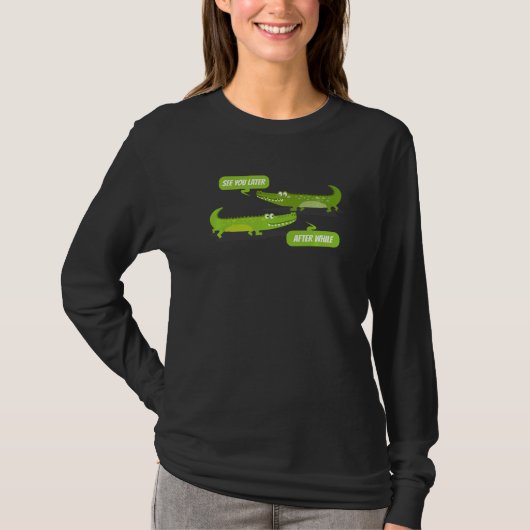 See You Later Alligator After While Crocodile T-Shirt (Vorderseite)