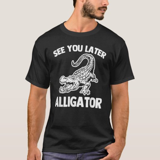 See You Later Alligator Saying Sarcastic Cool Ga T-Shirt (Vorderseite)