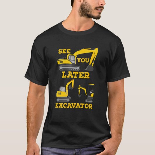 See You Later Excavator Digging Construction Toddl T-Shirt (Vorderseite)