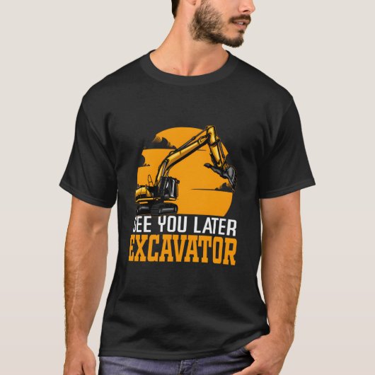 See You Later Excavator Heavy Machinery Operator T-Shirt (Vorderseite)