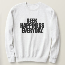 Seek Happy Everyday Sweatshirt