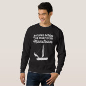 Segeln innerhalb des Bootes ist so Mainstream Matr Sweatshirt (Vorne ganz)