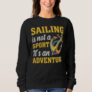 Segeln nicht Sport Es ist ein Abenteuer Spaß Sailo Sweatshirt