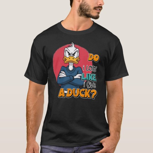 Sehe ich aus, als gäbe ich eine Ente Sarcastic Fun T-Shirt (Vorderseite)