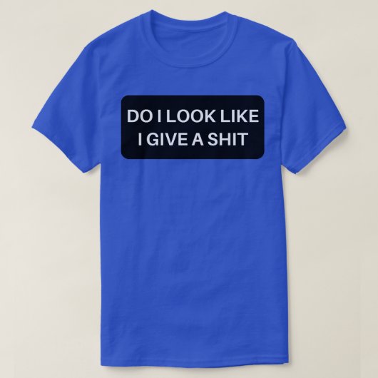 Sehe ich aus, als gäbe ich eine lustige, sarkastis T-Shirt (Design vorne)