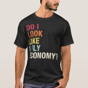 Sehe ich aus, als würde ich Economy fliegen Lustig T-Shirt