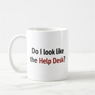 Sehe ich aus wie der Help Desk? Tasse