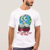 Sehe ich dir gegenüber flach aus - Earth Funny T-Shirt (Vorderseite)