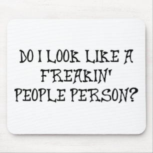 SEHE ICH WIE EINE FREAKIN LEUTE-PERSON AUS? MOUSEPAD