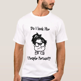 Sehe ich wie eine Leute-Person? aus? T-Shirt