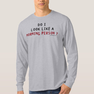 Sehe ich wie eine Morgen-Person aus? T-Shirt