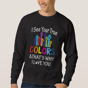 Sehen Sie echte Farben, warum ich Liebe erkenne, d Sweatshirt