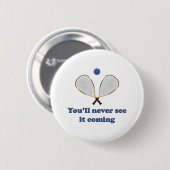 Sehen Sie es nie Racquetball Button (Vorne & Hinten)