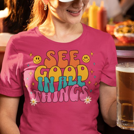 Sehen Sie gut in allen Dingen Inspiration Zitat T-Shirt