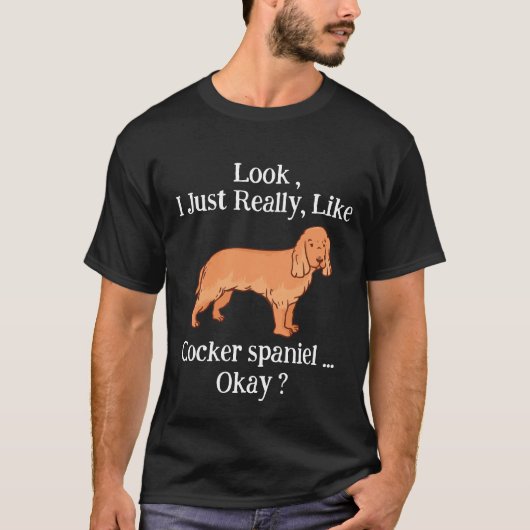 Sehen Sie ist einfach wie Cocker spaniel Okay ? T-Shirt (Vorderseite)