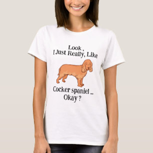 Sehen Sie ist einfach wie Cocker spaniel Okay ? T-Shirt