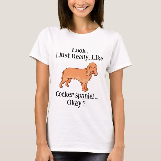 Sehen Sie ist einfach wie Cocker spaniel Okay ? T-Shirt (Vorderseite)