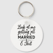 Sehen Sie mich an, wie ich alle Verheiratete Ehefr Schlüsselanhänger (Vorderseite)