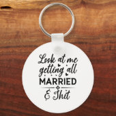 Sehen Sie mich an, wie ich alle Verheiratete Ehefr Schlüsselanhänger (Vorderseite)