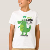 Sehen Sie sich später Alligator Personalisiert an T-Shirt (Vorderseite)