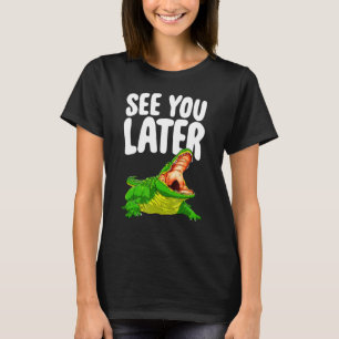 Sehen Sie sich später Frauen Alligator Novelty an T-Shirt