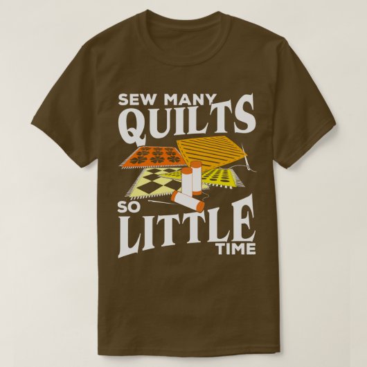 Sehen Sie viele Quilts so wenig Zeit über Geschenk T-Shirt (Design vorne)