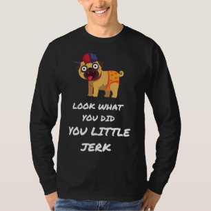SEHEN SIE, WAS SIE DU KLEINEN JERK MOPS DOG Classi T-Shirt
