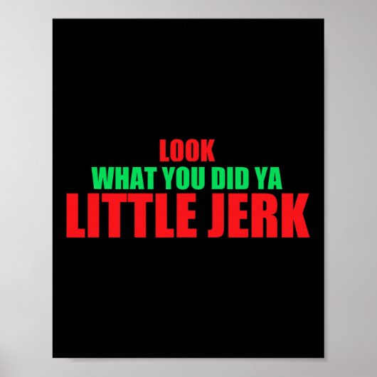 Sehen Sie, was Sie Ya Little Jerk Fun Weihnachten  Poster (Vorne)