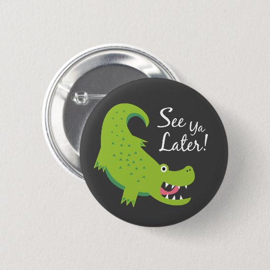 Sehen Sie Ya Spater Alligator! Button (Vorne & Hinten)