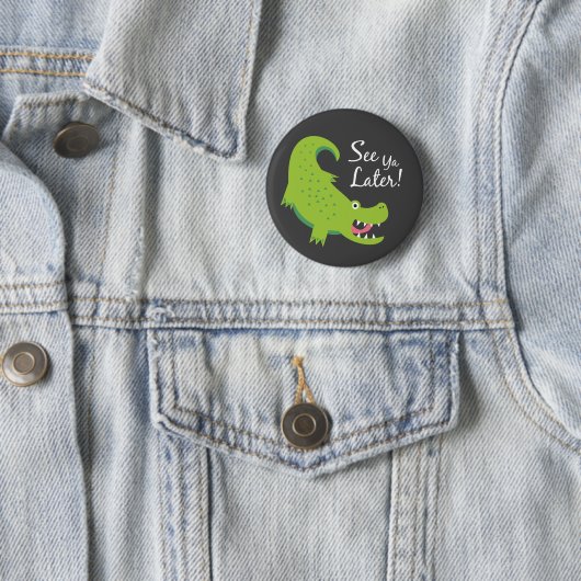 Sehen Sie Ya Spater Alligator! Button (Beispiel)