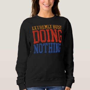 Sehr belebt, nichts Lazy Sweatshirt