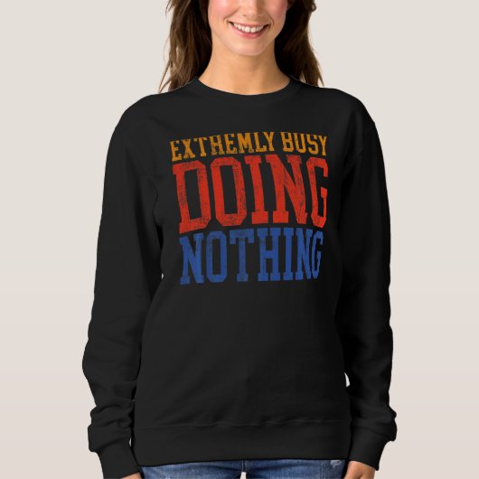 Sehr belebt, nichts Lazy Sweatshirt (Vorderseite)