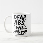 Sehr geehrte ABS Ich werde Sie finden Funny Workou Kaffeetasse (Links)