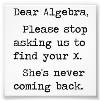 Sehr geehrte Algebra Bitte hören Sie auf, uns Frag Fotodruck