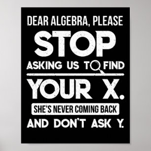 Sehr geehrte Algebra Bitte hören Sie auf, uns Frag Poster
