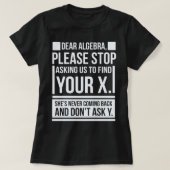 Sehr geehrte Algebra Finden X Gefragt Y Funny Math T-Shirt (Design vorne)