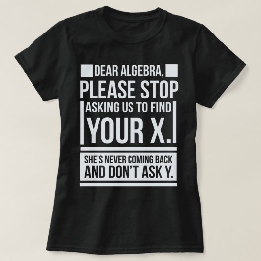 Sehr geehrte Algebra Finden X Gefragt Y Funny Math T-Shirt (Design vorne)