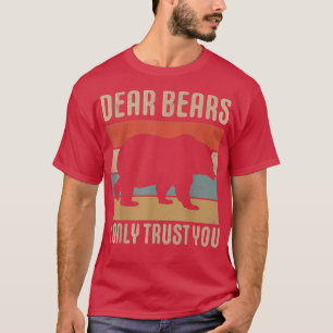 Sehr geehrte Bären, ich vertraue nur Ihnen Funny B T-Shirt