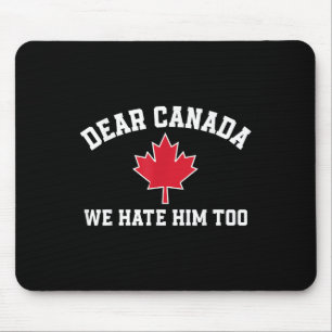 Sehr geehrte Kanada Wir hassen ihn auch, lustiges Mousepad