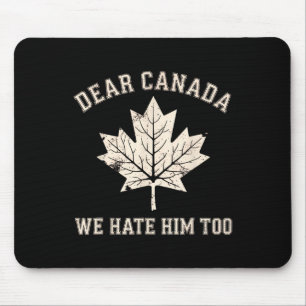 Sehr geehrte Kanada Wir hassen ihn zu antitrump Po Mousepad
