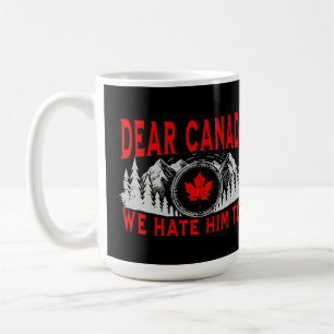 Sehr geehrte Kanada, wir hassen ihn zu sehr gegen Kaffeetasse