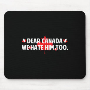 Sehr geehrte Kanada, wir hassen ihn zu sehr gegen Mousepad