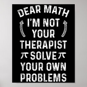 Sehr geehrte Mathe, ich bin nicht dein Therast Lös Poster