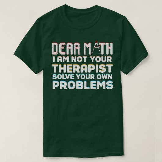 Sehr geehrte Mathematik Ich bin nicht Ihr Therapeu T-Shirt (Design vorne)