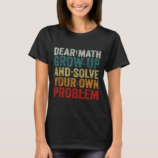 Sehr geehrte Mathematik wächst auf und löst Ihre e T-Shirt (Vorderseite)