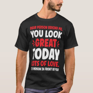Sehr geehrte Person hinter mir Sie sehen heute gro T-Shirt